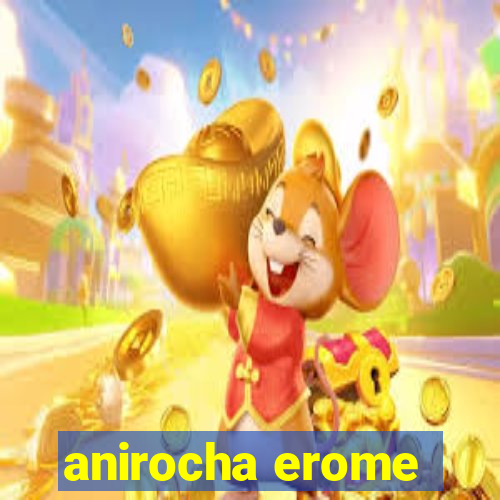 anirocha erome